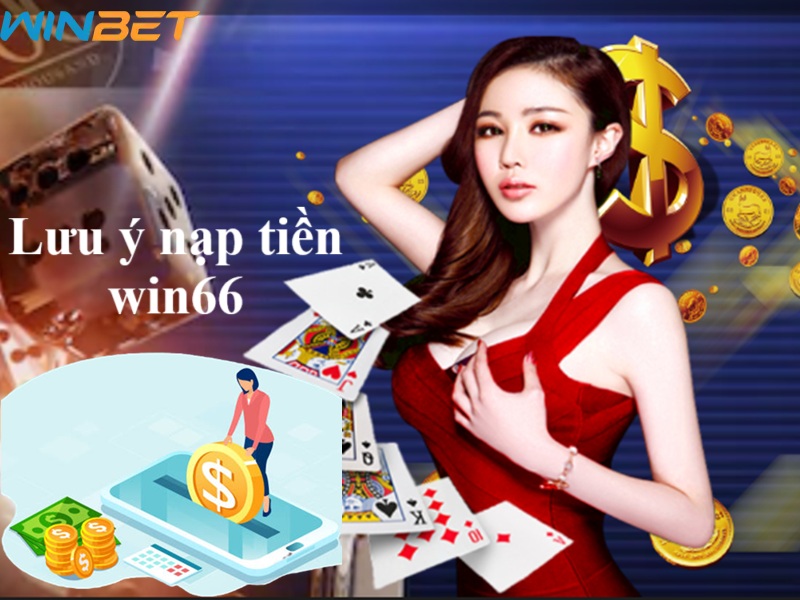 lưu ý nạp tiền win66